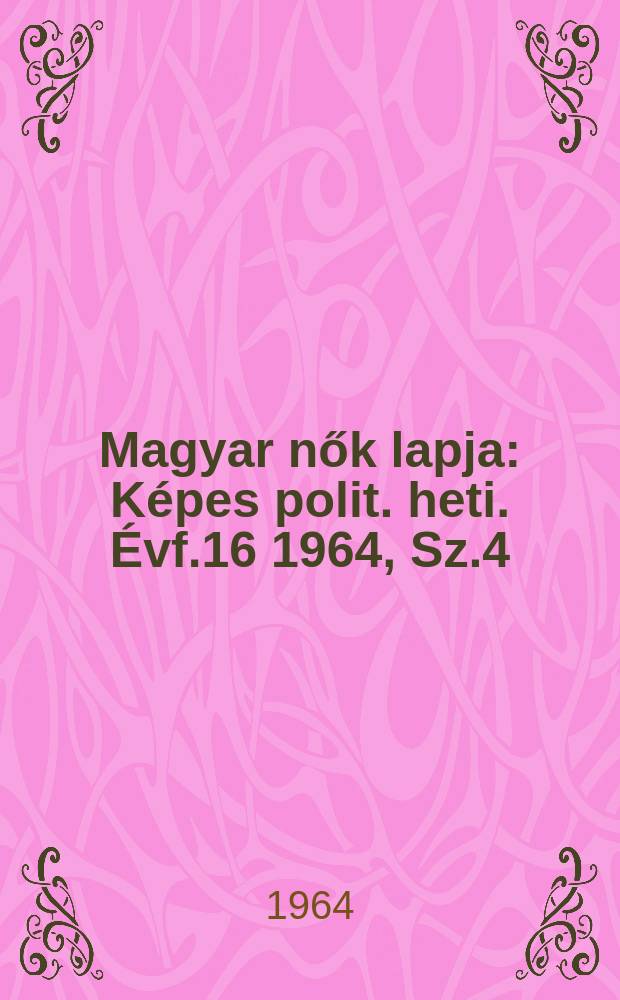 Magyar nők lapja : Képes polit. heti. Évf.16 1964, Sz.4