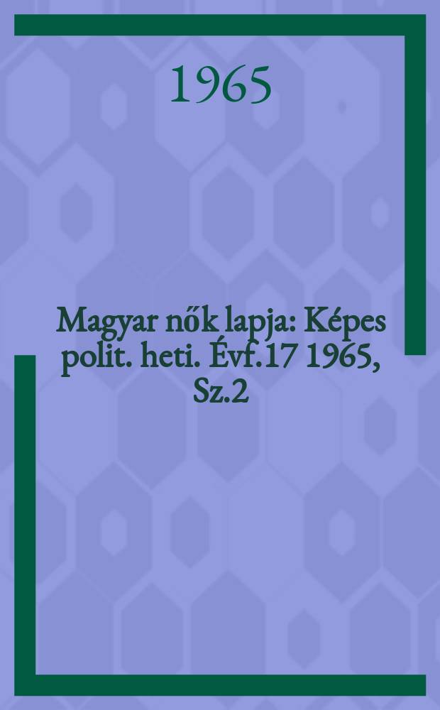 Magyar nők lapja : Képes polit. heti. Évf.17 1965, Sz.2