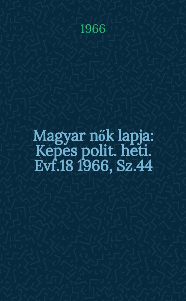 Magyar nők lapja : Képes polit. heti. Évf.18 1966, Sz.44