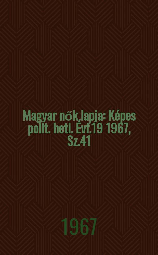 Magyar nők lapja : Képes polit. heti. Évf.19 1967, Sz.41