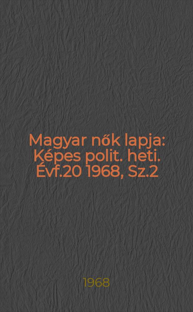 Magyar nők lapja : Képes polit. heti. Évf.20 1968, Sz.2