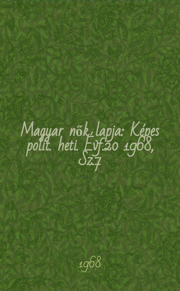 Magyar nők lapja : Képes polit. heti. Évf.20 1968, Sz.7