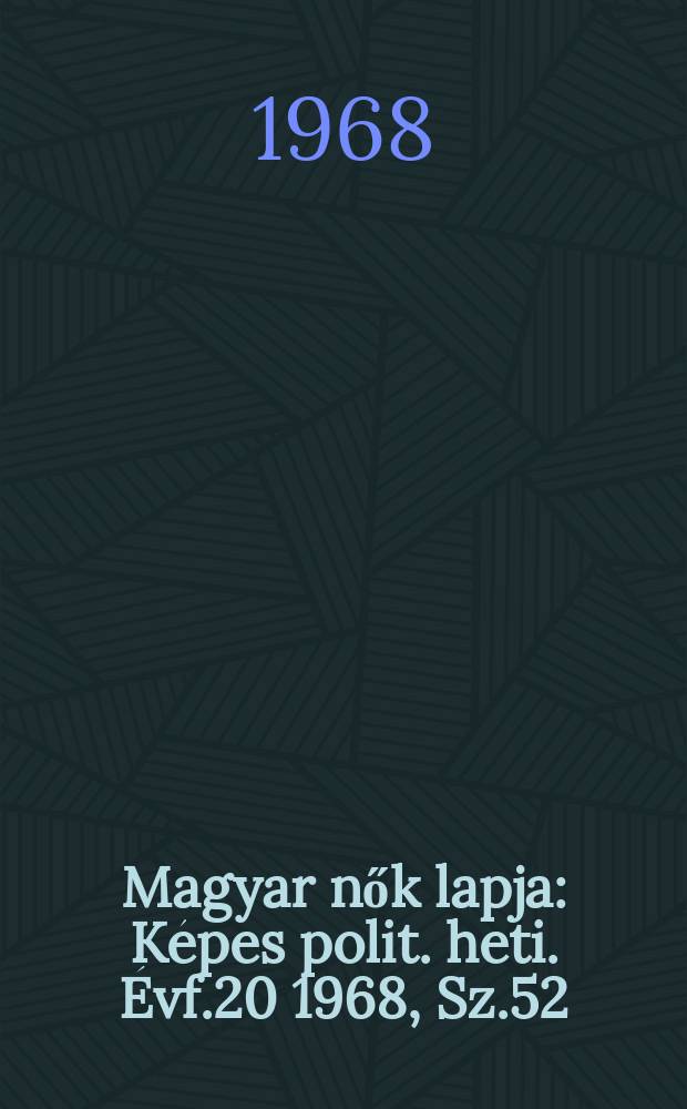 Magyar nők lapja : Képes polit. heti. Évf.20 1968, Sz.52