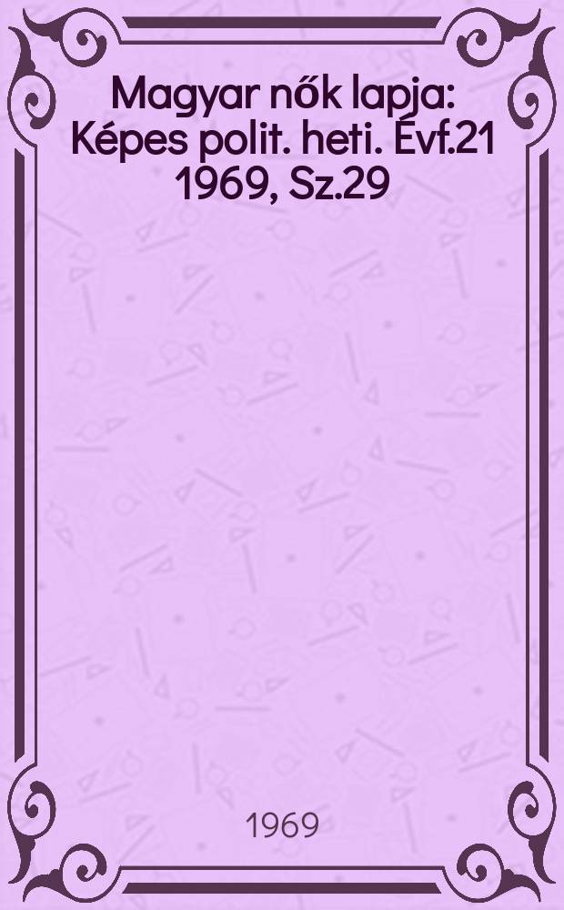 Magyar nők lapja : Képes polit. heti. Évf.21 1969, Sz.29