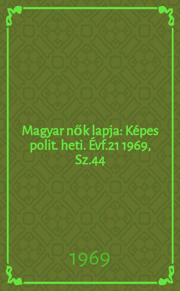 Magyar nők lapja : Képes polit. heti. Évf.21 1969, Sz.44