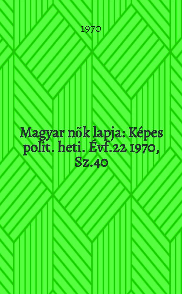 Magyar nők lapja : Képes polit. heti. Évf.22 1970, Sz.40