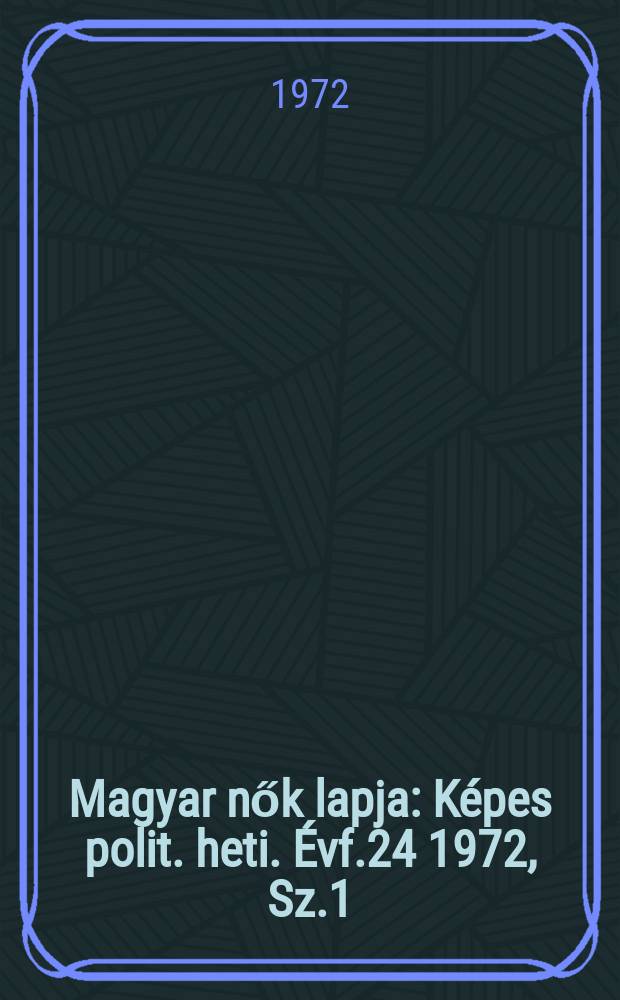 Magyar nők lapja : Képes polit. heti. Évf.24 1972, Sz.1