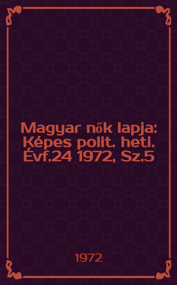 Magyar nők lapja : Képes polit. heti. Évf.24 1972, Sz.5
