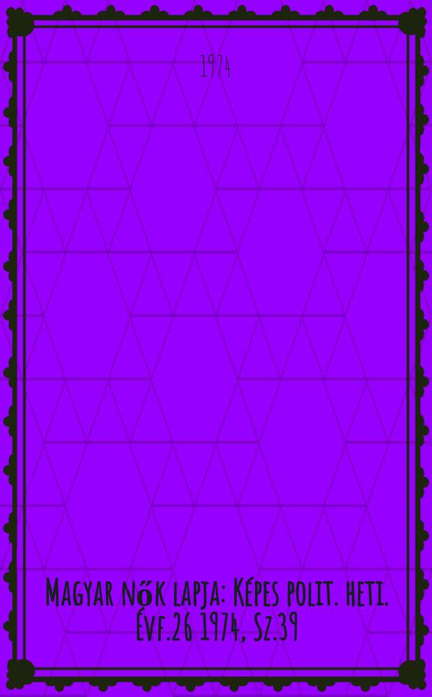Magyar nők lapja : Képes polit. heti. Évf.26 1974, Sz.39