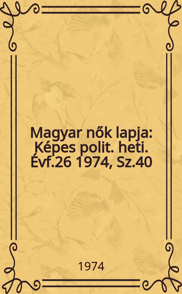 Magyar nők lapja : Képes polit. heti. Évf.26 1974, Sz.40