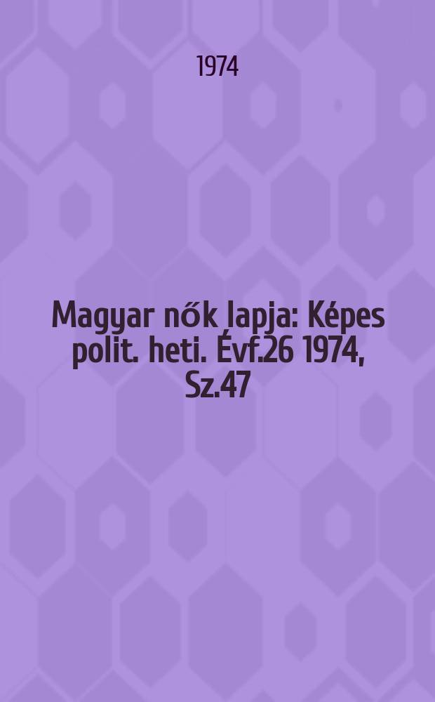 Magyar nők lapja : Képes polit. heti. Évf.26 1974, Sz.47