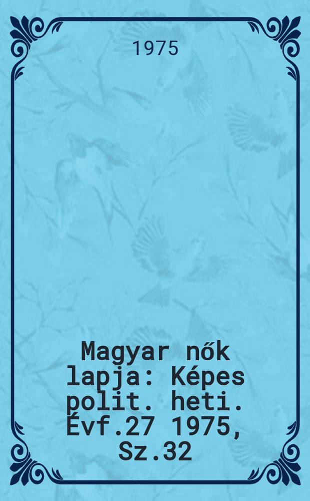 Magyar nők lapja : Képes polit. heti. Évf.27 1975, Sz.32