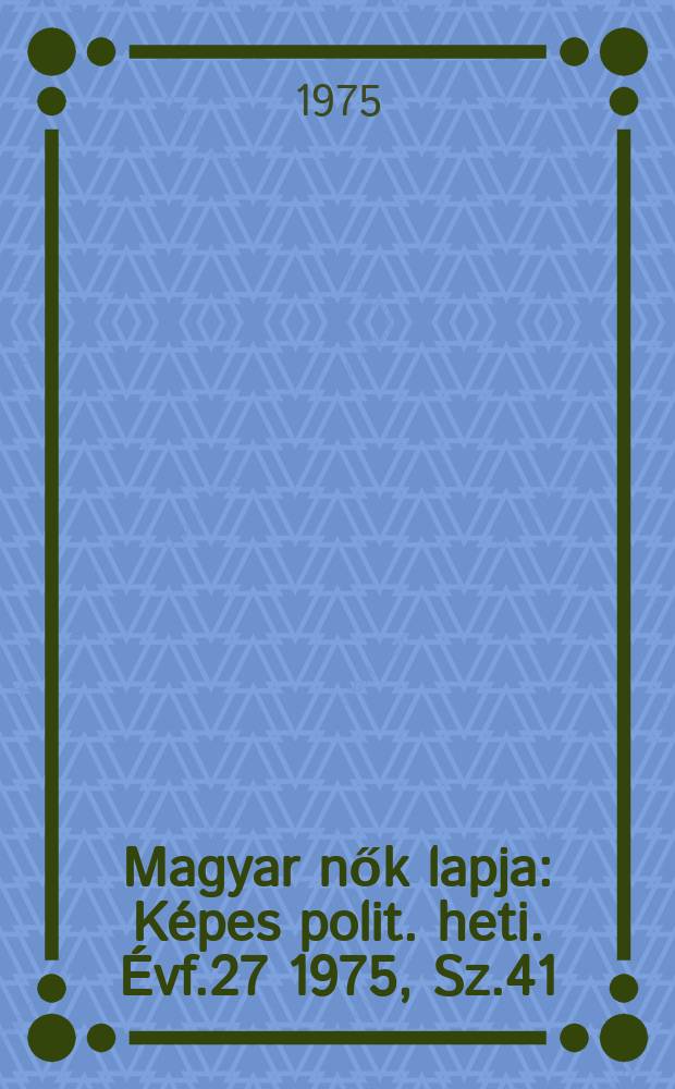 Magyar nők lapja : Képes polit. heti. Évf.27 1975, Sz.41