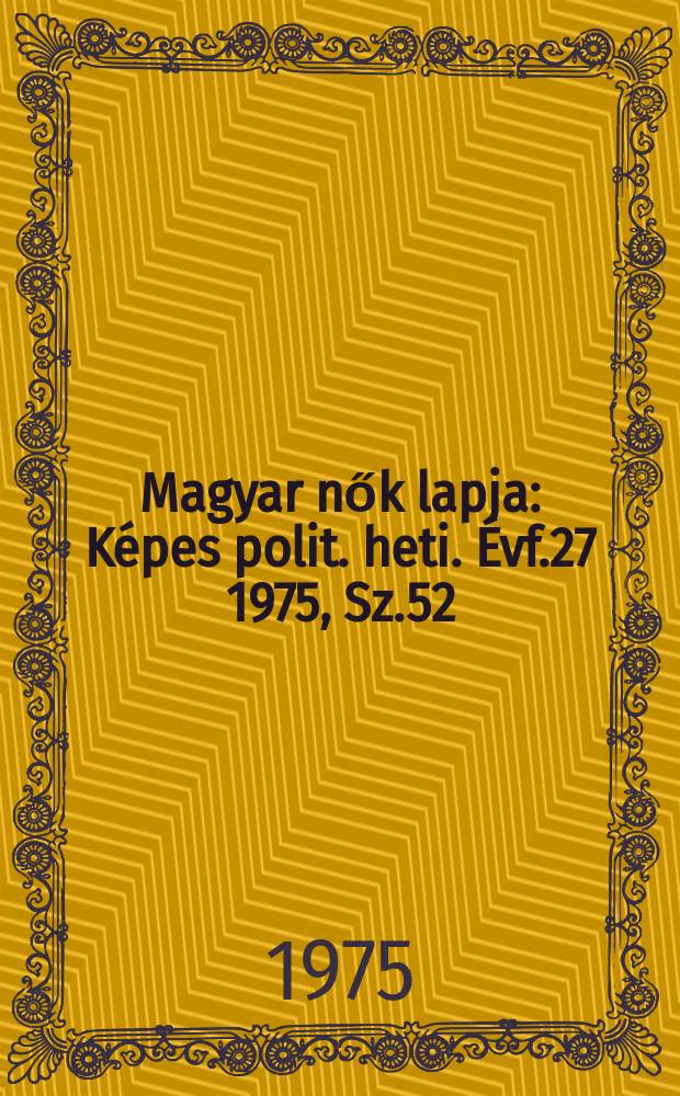 Magyar nők lapja : Képes polit. heti. Évf.27 1975, Sz.52