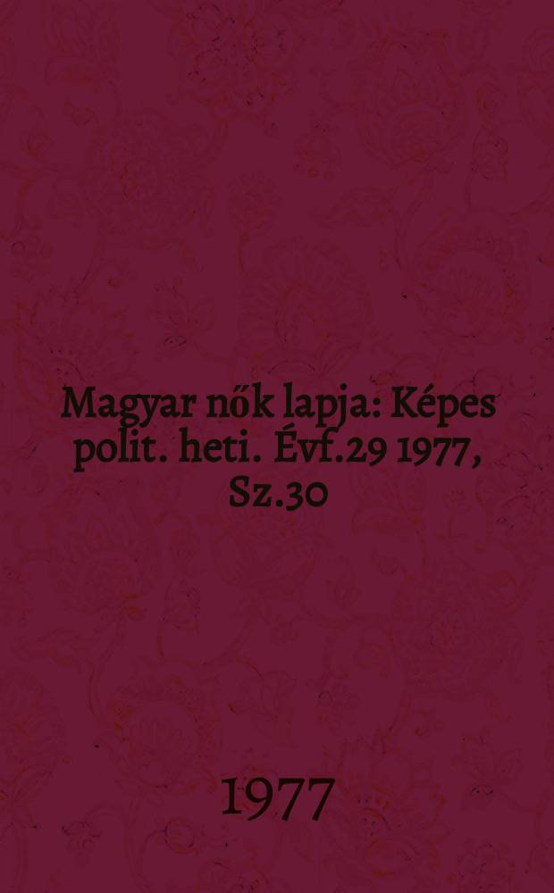 Magyar nők lapja : Képes polit. heti. Évf.29 1977, Sz.30