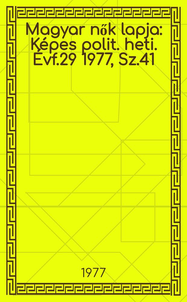 Magyar nők lapja : Képes polit. heti. Évf.29 1977, Sz.41