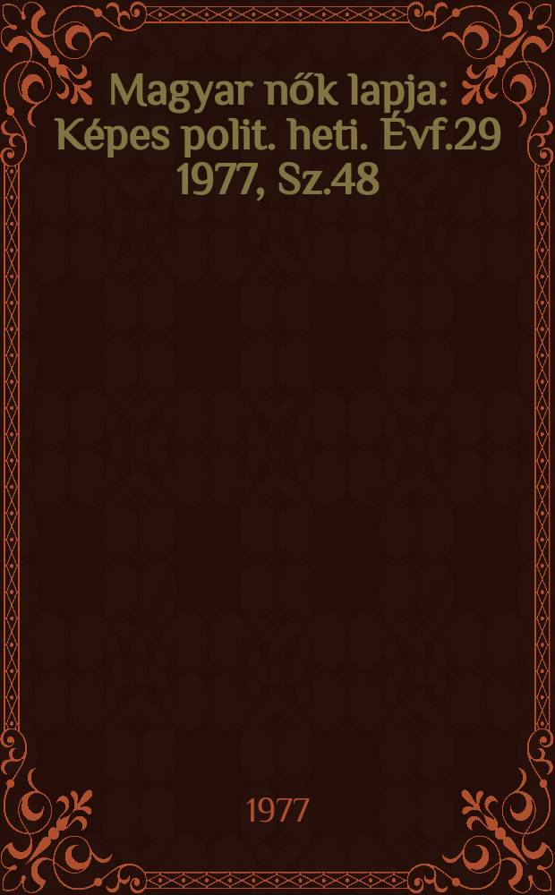 Magyar nők lapja : Képes polit. heti. Évf.29 1977, Sz.48