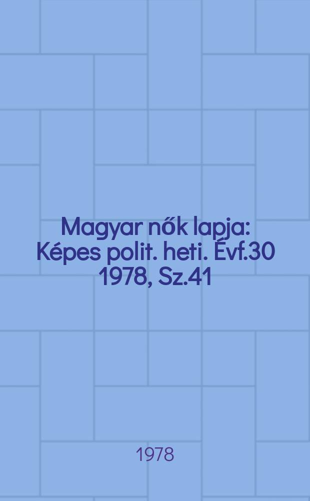 Magyar nők lapja : Képes polit. heti. Évf.30 1978, Sz.41