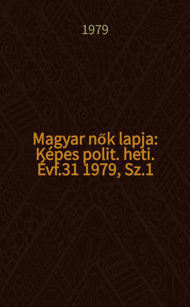Magyar nők lapja : Képes polit. heti. Évf.31 1979, Sz.1