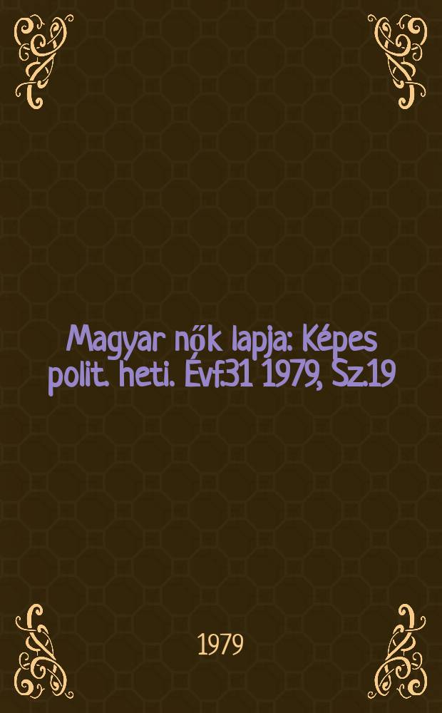 Magyar nők lapja : Képes polit. heti. Évf.31 1979, Sz.19