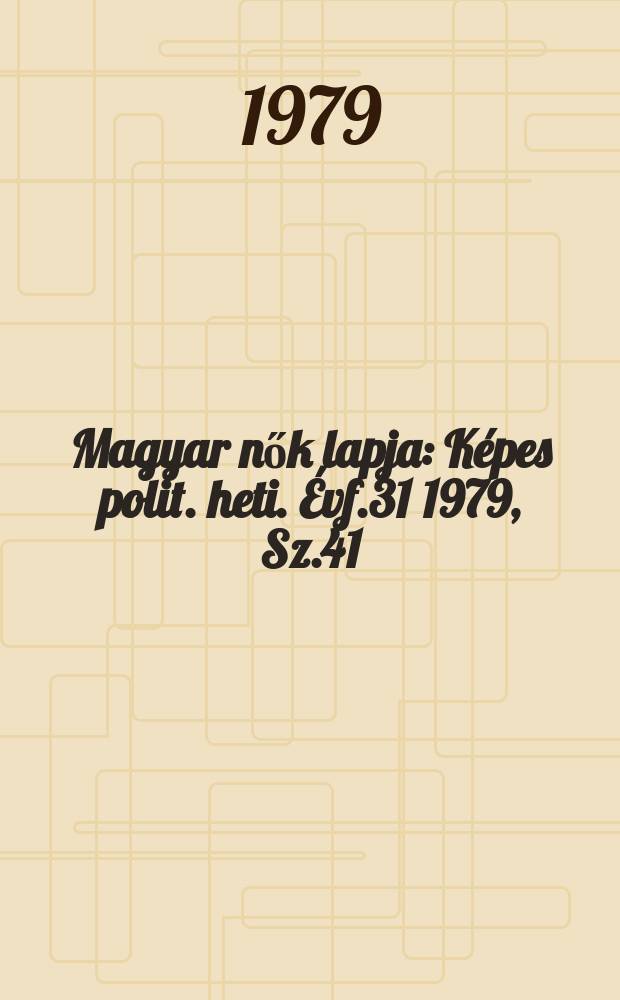 Magyar nők lapja : Képes polit. heti. Évf.31 1979, Sz.41