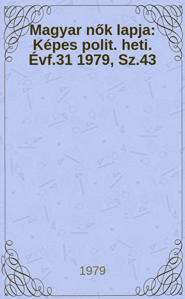 Magyar nők lapja : Képes polit. heti. Évf.31 1979, Sz.43