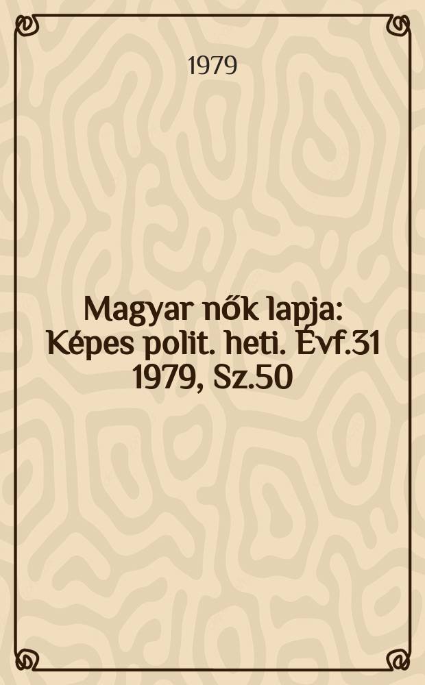 Magyar nők lapja : Képes polit. heti. Évf.31 1979, Sz.50