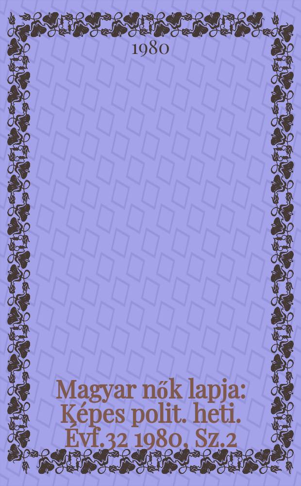 Magyar nők lapja : Képes polit. heti. Évf.32 1980, Sz.2