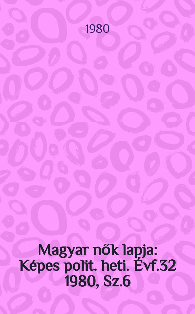 Magyar nők lapja : Képes polit. heti. Évf.32 1980, Sz.6