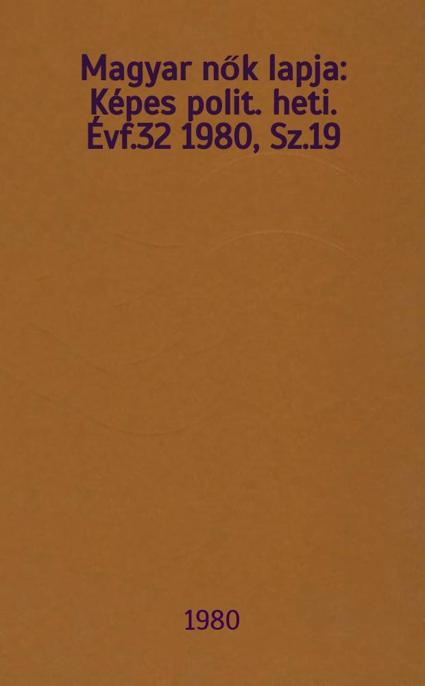Magyar nők lapja : Képes polit. heti. Évf.32 1980, Sz.19