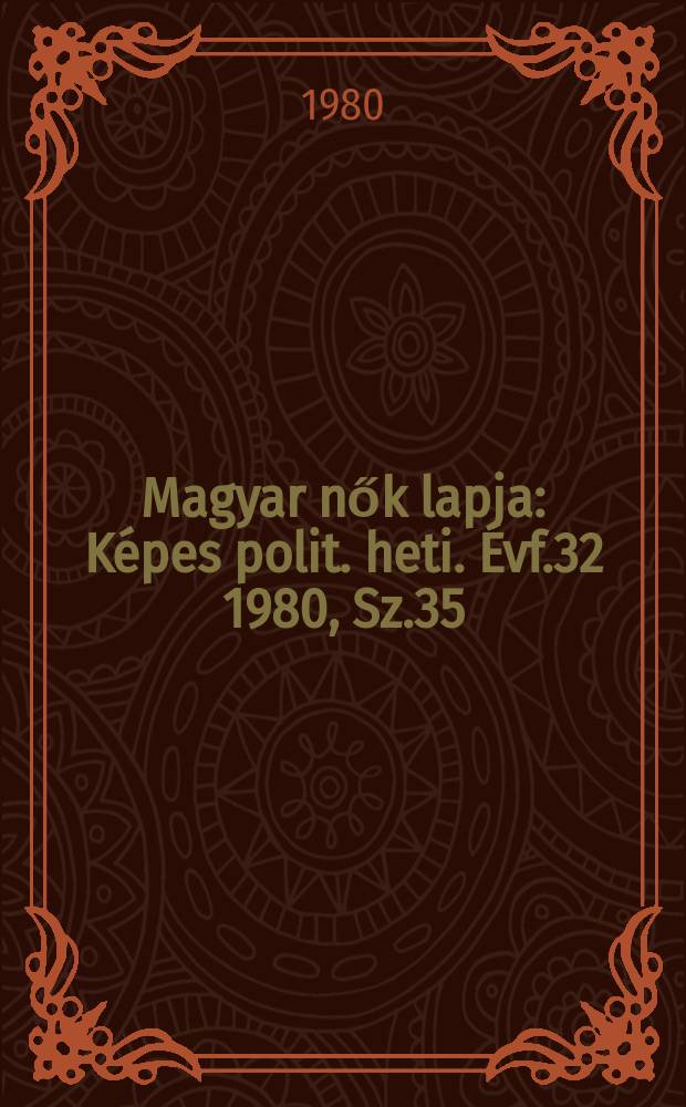 Magyar nők lapja : K&eacute;pes polit. heti. &Eacute;vf.32 1980, Sz.35