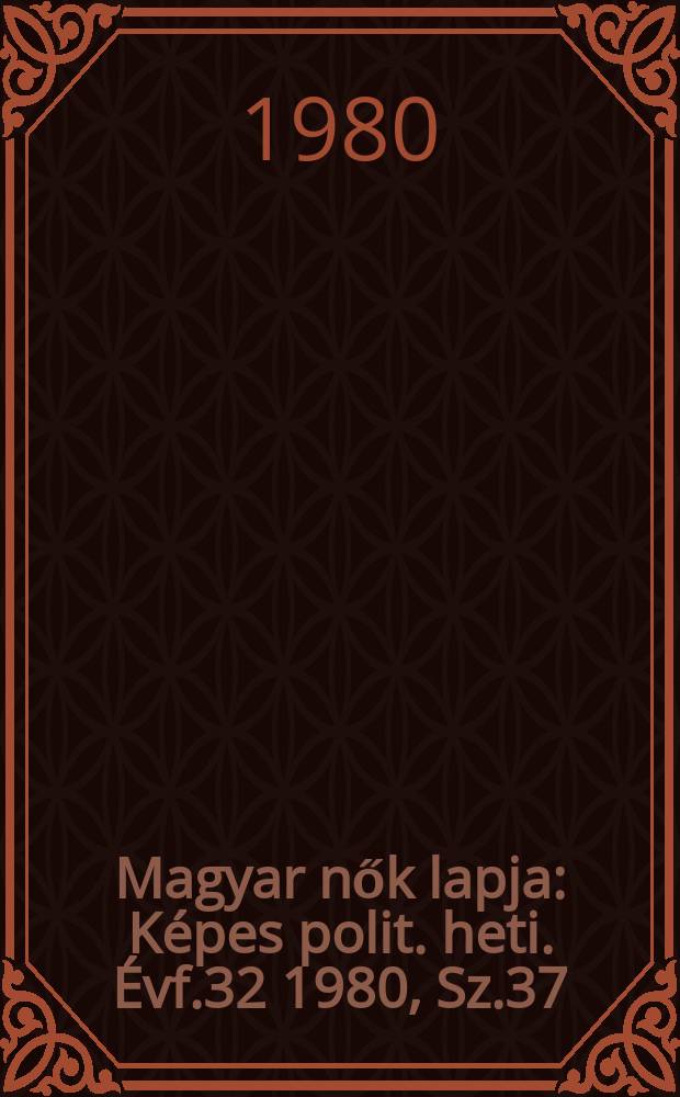 Magyar nők lapja : Képes polit. heti. Évf.32 1980, Sz.37