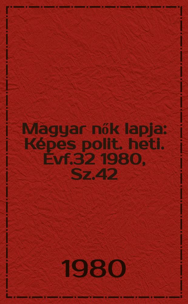 Magyar nők lapja : Képes polit. heti. Évf.32 1980, Sz.42