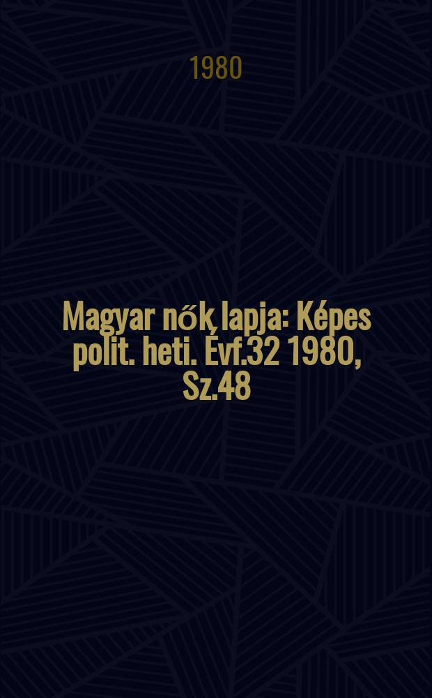 Magyar nők lapja : Képes polit. heti. Évf.32 1980, Sz.48