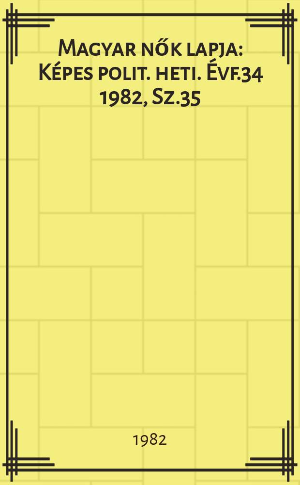 Magyar nők lapja : Képes polit. heti. Évf.34 1982, Sz.35