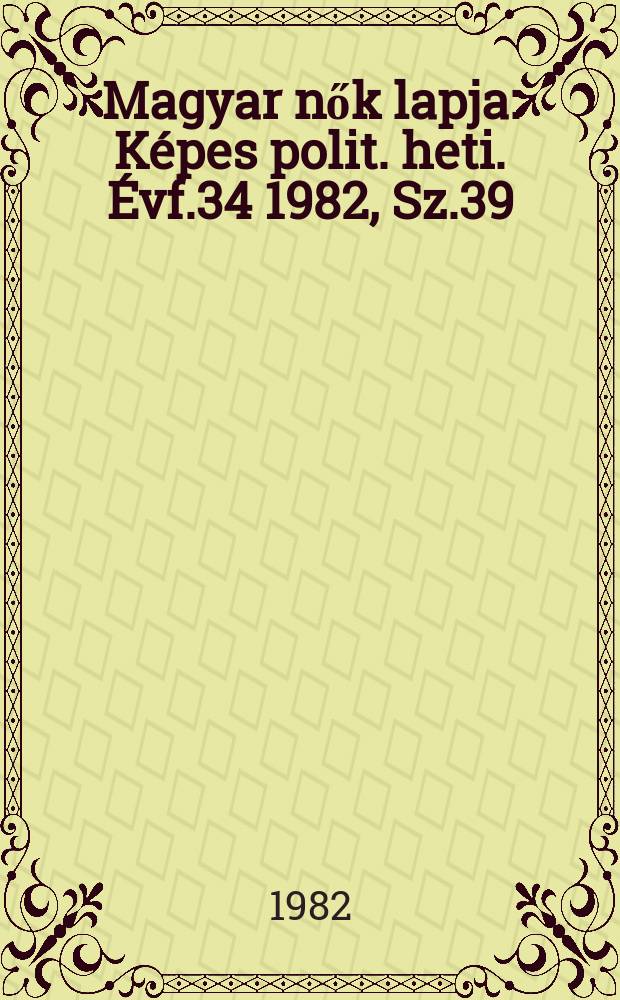 Magyar nők lapja : Képes polit. heti. Évf.34 1982, Sz.39