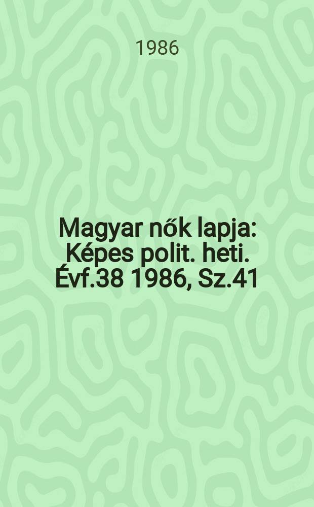 Magyar nők lapja : Képes polit. heti. Évf.38 1986, Sz.41