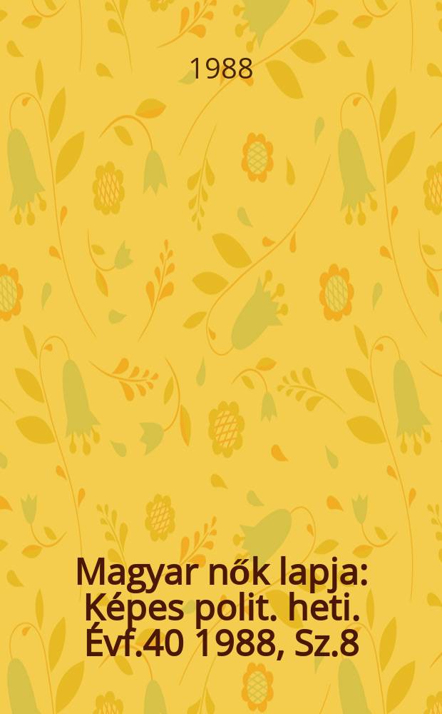 Magyar nők lapja : Képes polit. heti. Évf.40 1988, Sz.8
