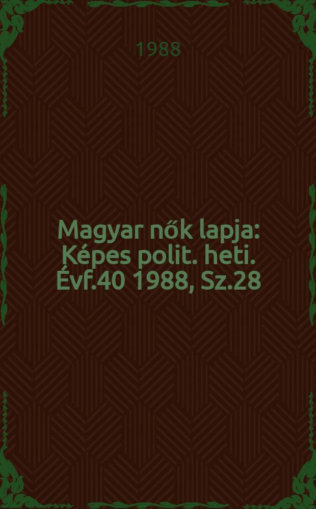 Magyar nők lapja : K&eacute;pes polit. heti. &Eacute;vf.40 1988, Sz.28