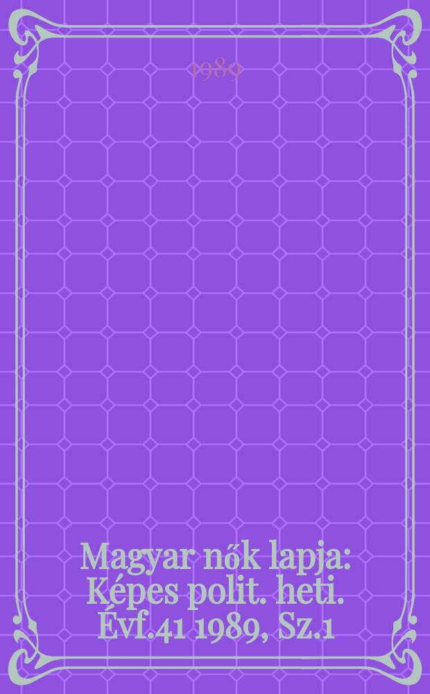 Magyar nők lapja : Képes polit. heti. Évf.41 1989, Sz.1