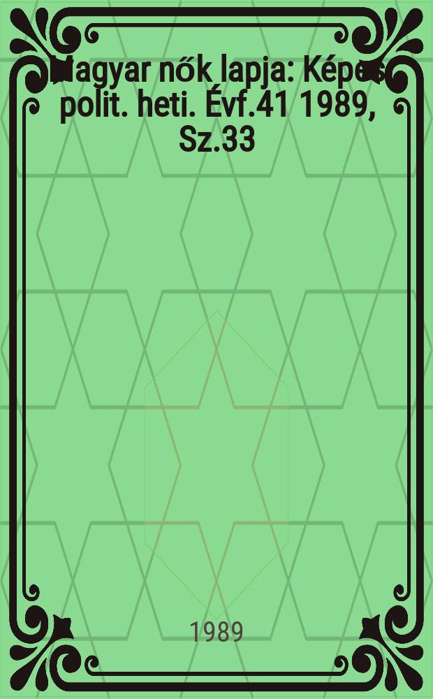 Magyar nők lapja : Képes polit. heti. Évf.41 1989, Sz.33