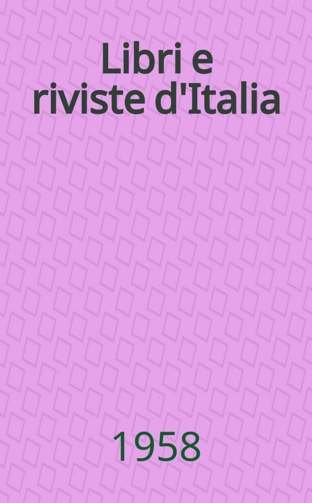 Libri e riviste d'Italia : Rassegna bibliografica mensile. Anno10 1958, №105