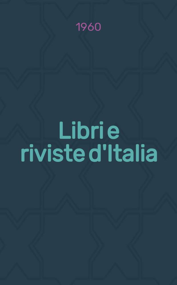 Libri e riviste d'Italia : Rassegna bibliografica mensile. Anno12 1960, №119