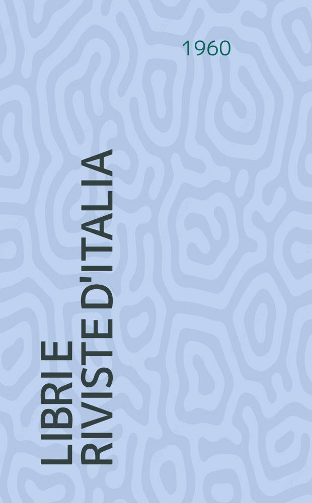 Libri e riviste d'Italia : Rassegna bibliografica mensile. Anno12 1960, №126