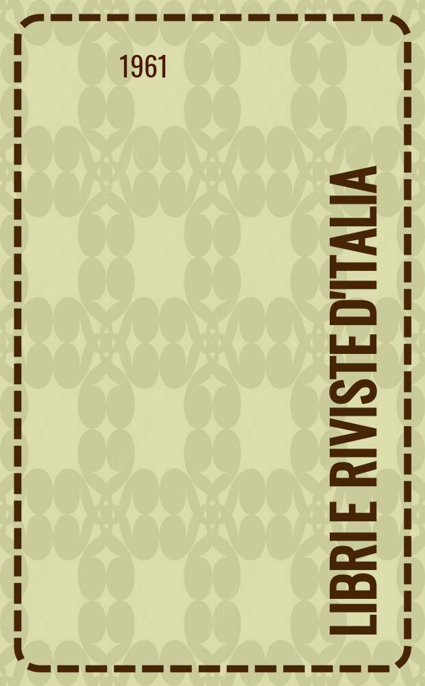 Libri e riviste d'Italia : Rassegna bibliografica mensile. Anno13 1961, №131