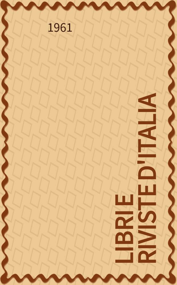 Libri e riviste d'Italia : Rassegna bibliografica mensile. Anno13 1961, №135
