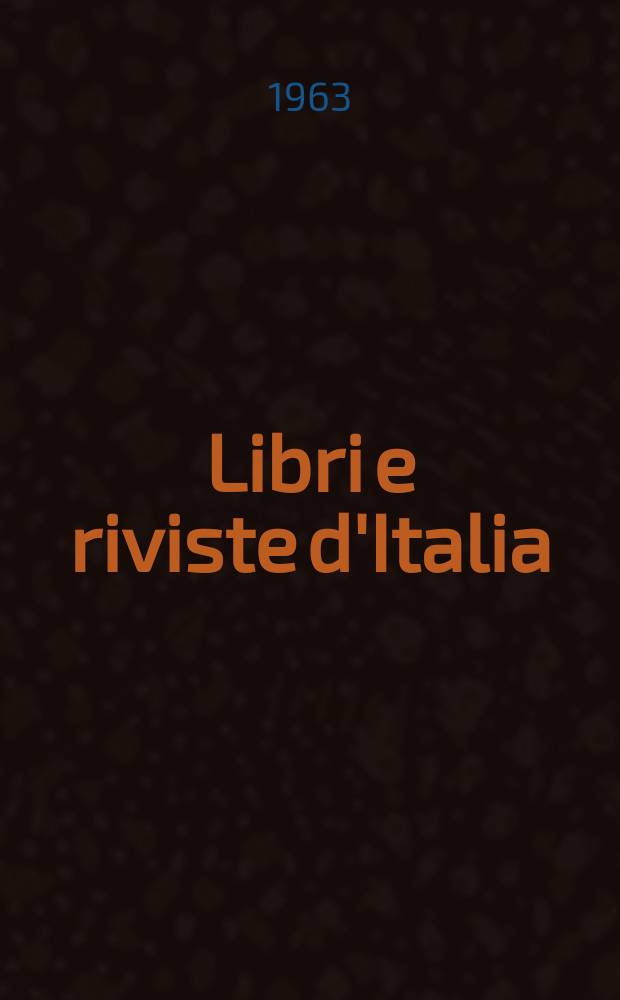 Libri e riviste d'Italia : Rassegna bibliografica mensile. Anno15 1963, №163