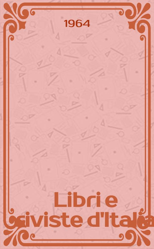 Libri e riviste d'Italia : Rassegna bibliografica mensile. Anno16 1964, №168