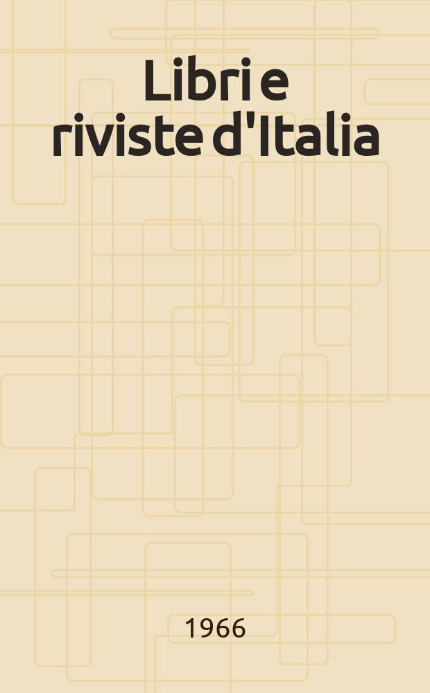 Libri e riviste d'Italia : Rassegna bibliografica mensile. Anno18 1966, №201