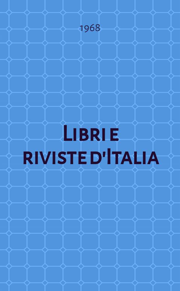 Libri e riviste d'Italia : Rassegna bibliografica mensile. Anno20 1968, №218